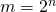 m=2^n