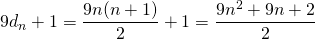 Rendered by QuickLaTeX.com 9d_n+1=\dfrac{9n(n+1)}{2}+1=\dfrac{9n^2+9n+2}{2}
