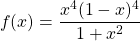 \[f(x)=\frac{x^4(1-x)^4}{1+x^2}\]