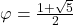 \varphi=\frac{1+\sqrt{5}}{2}