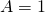 A=1