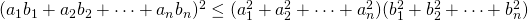 (a_1b_1+a_2b_2+\cdots+a_nb_n)^2\leq(a_1^2+a_2^2+\cdots+a_n^2)(b_1^2+b_2^2+\cdots+b_n^2)