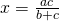 x=\frac{ac}{b+c}