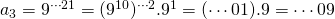 a_3=9^{\cdots 21}=(9^{10})^{\cdots 2}.9^1=(\cdots 01).9=\cdots 09