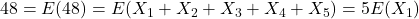 48=E(48)=E(X_1+X_2+X_3+X_4+X_5)=5E(X_1)
