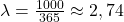 \lambda= \frac{1000}{365}\approx 2,74