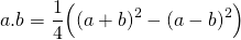 \[a.b=\frac{1}{4}\Big((a+b)^2-(a-b)^2\Big)\]