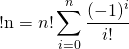 \[\text{!n}=n!\sum_{i=0}^n\dfrac{(-1)^i}{i!}\]