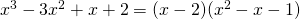 x^3-3x^2+x+2=(x-2)(x^2-x-1)