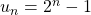 u_n=2^n-1