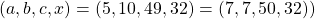 (a,b,c,x)=(5,10,49,32)=(7,7,50,32))