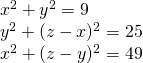 x^2+y^2=9\\ y^2+(z-x)^2=25\\x^2+(z-y)^2=49