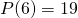P(6)=19