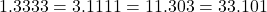 1.3333=3.1111=11.303=33.101