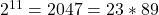 2^{11}=2047=23*89