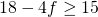 18 - 4f \geq 15
