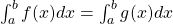 \int_a^bf(x) dx=\int_a^b g(x) dx