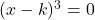 (x-k)^3=0