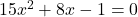 15x^2+8x-1=0