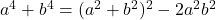 a^4+b^4=(a^2+b^2)^2-2a^2b^2