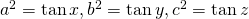 a^2=\tan x, b^2=\tan y,c^2=\tan z