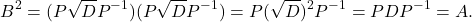 \[ B^2=(P\sqrt{D}P^{-1})(P\sqrt{D}P^{-1}) = P(\sqrt{D})^2P^{-1} = PDP^{-1} = A. \]