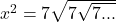 x^2=7\sqrt{7\sqrt{7...}}