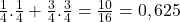 \frac{1}{4}.\frac{1}{4}+\frac{3}{4}.\frac{3}{4}=\frac{10}{16}=0,625