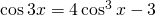 \cos 3x = 4 \cos^3 x-3