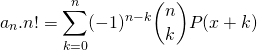 \[a_n.n!= \sum_{k=0}^n(-1)^{n-k}\binom{n}{k}P(x+k)\]