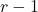 r - 1