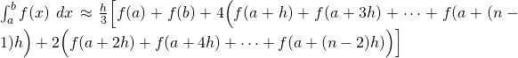 \int_a^b f(x)\ dx \approx \frac{h}{3}\Big [ f(a)+f(b)+4\Big(f(a+h)+f(a+3h)+\cdots+f(a+(n-1)h\Big)+2\Big(f(a+2h)+f(a+4h)+\cdots+f(a+(n-2)h)\Big)\Big]