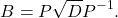 \[ B=P\sqrt{D}P^{-1}. \]