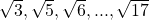 \sqrt{3},\sqrt{5},\sqrt{6},...,\sqrt{17}