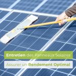 Maximisez l'Efficacité de vos Panneaux Solaires : Guide d'Entretien Essentiel