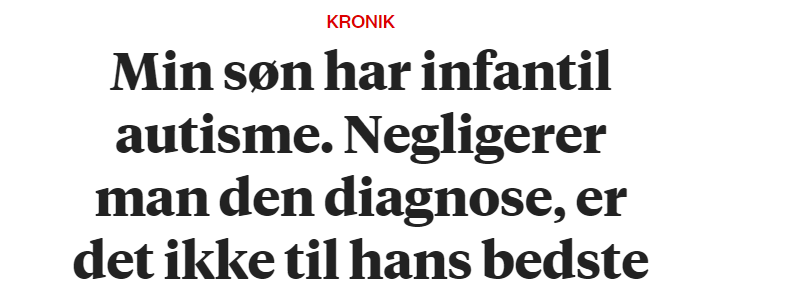 KRONIK Min søn har infantil autisme. Negligerer man den diagnose, er det ikke til hans bedste