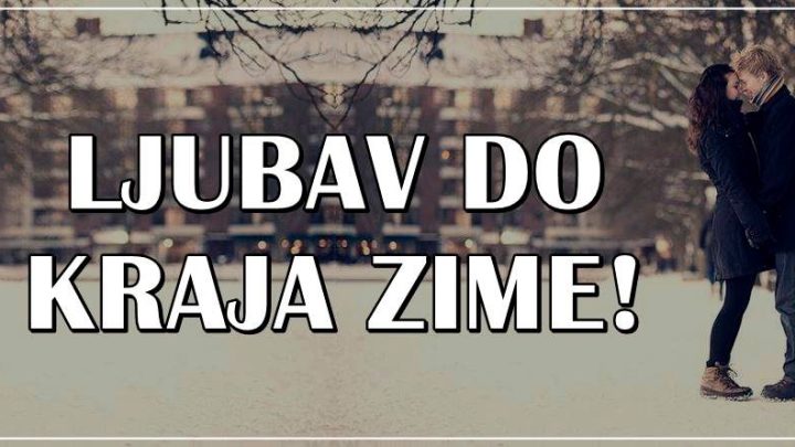 Ljubavna zima : Do 20.marta slede ljubavna cuda ali i slomljena srca!