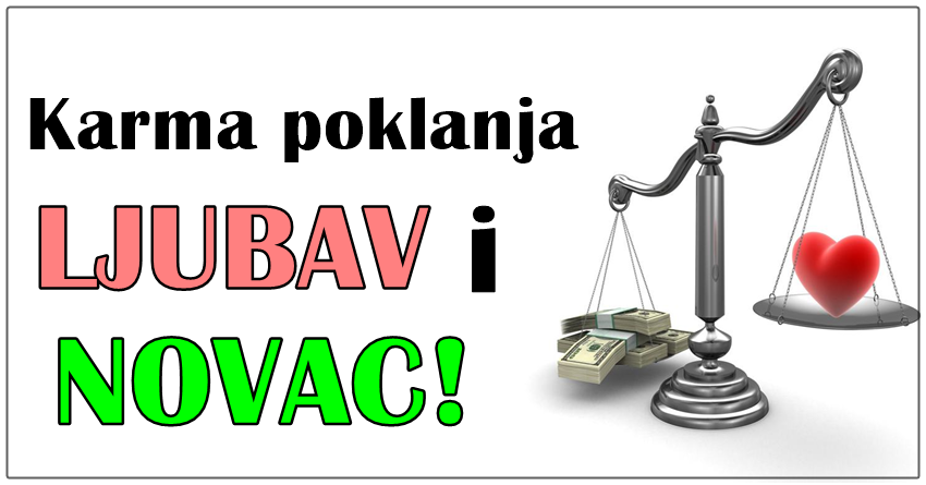 Kad karma nagradi – ovi znaci ce imati srece u ljubavi,ali ce dobiti i pare!