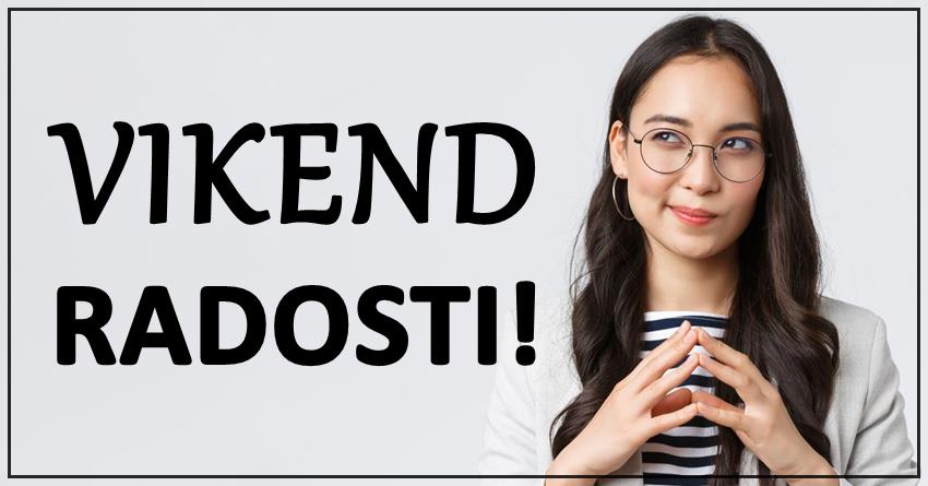 Vikend ce ovom znaku biti savrsen! Najvece radosti i najlepsi trenuci slede! Vikend ce ovom znaku biti savrsen! Najvece radosti i najlepsi trenuci slede!