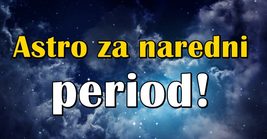 Astro prognoza do kraja meseca:Ovo je istina o tome sta vas ceka!