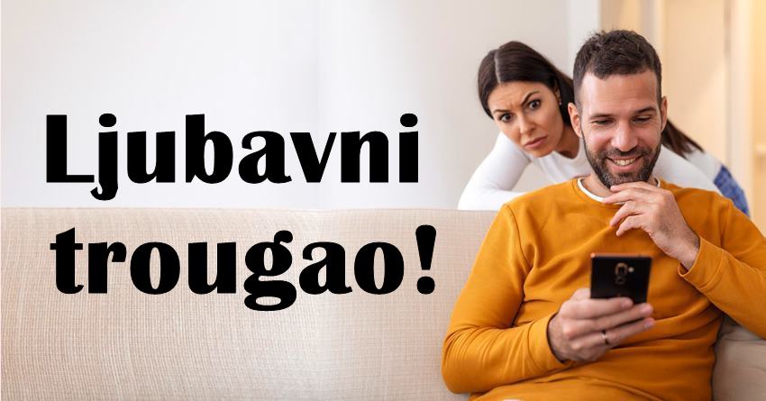 Ljubavni trougao:U ljubavni ili bracni zivot ovih znakova, umesace se treca osoba! Ljubavni trougao:U ljubavni ili bracni zivot ovih znakova, umesace se treca osoba!