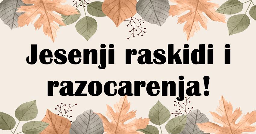 Jesen uskoro pocinje,a ovim znacima donosi ljubavno razocarenje,nekome i izdaju!