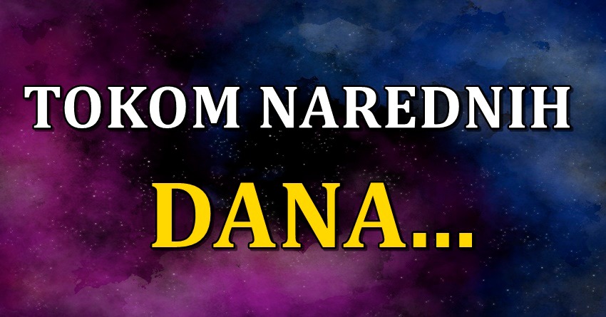 Tokom narednih dana:Rak srecan,Lav se kaje,Strelcu sledi nova sansa… Tokom narednih dana:Rak srecan,Lav se kaje,Strelcu sledi nova sansa…