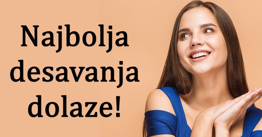 Najbolja desavanja im stizu:Ovim znacima period do kraja meseca donosi samo radost! Najbolja desavanja im stizu:Ovim znacima period do kraja meseca donosi samo radost!