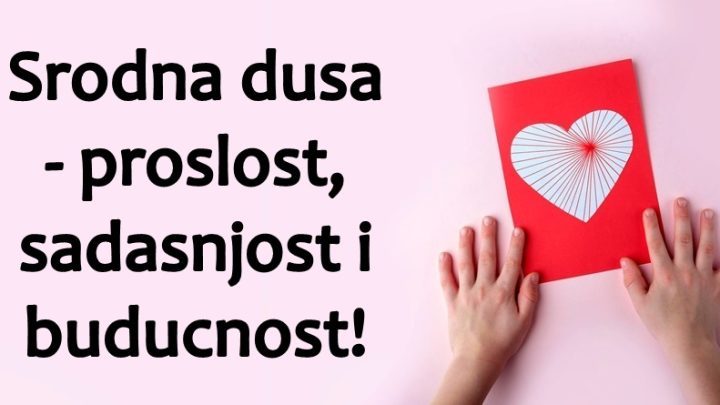 Astro ljubav:Tvoja proslost,sadasnjost i buducnost sa osobom koju volis!