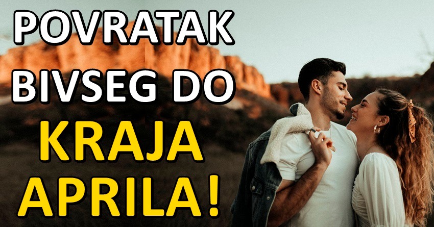 Do kraja aprila,bivsi se vraca u zivote ovih znakova:Na vama je hoce li doci do pomirenja! Do kraja aprila,bivsi se vraca u zivote ovih znakova:Na vama je hoce li doci do pomirenja!