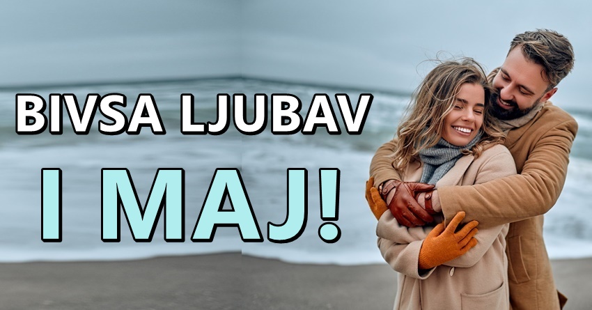 Do kraja maja,bivsa ljubav se vraca u zivot ovih znakova!