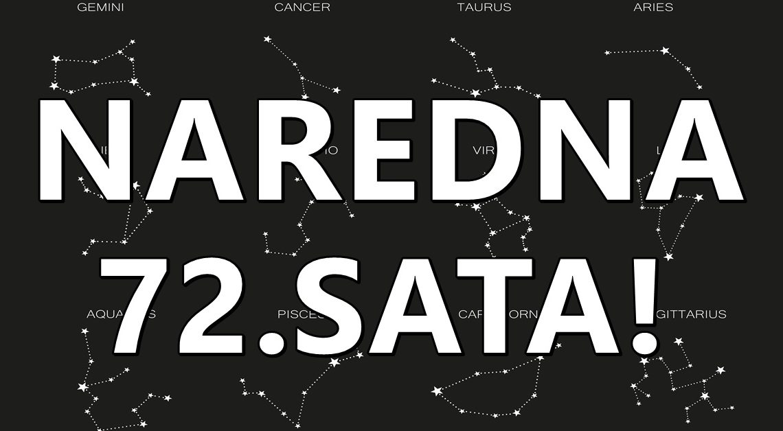 Naredna 72. sata: Sve se moze promeniti u zivotu ovih zodijaka! Naredna 72. sata: Sve se moze promeniti u zivotu ovih zodijaka!
