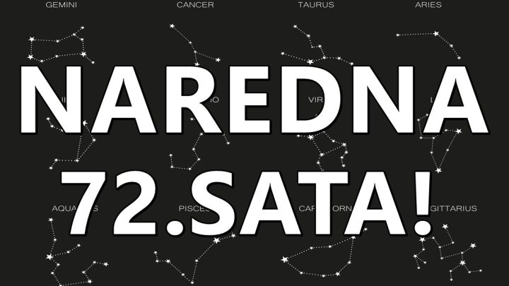 Naredna 72. sata: Sve se moze promeniti u zivotu ovih zodijaka!