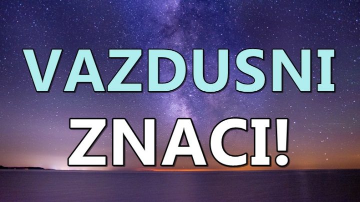 Vazdusni znaci:Blizanci,Vaga i Vodolija-ne diraju nikoga,i ne daju nikome da im se mesa u zivot!!